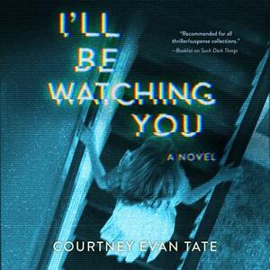 I'll Be Watching You by Courtney Evan Tate