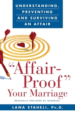 Affair-Proof Your Marriage: Understanding, Preventing and Surviving an Affair by Lana Staheli