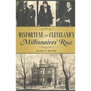 Misfortune on Clevelands Millionaires' Row by Alan F. Dutka
