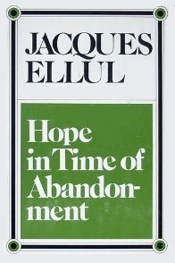 Hope in Time of Abandonment by Jacques Ellul