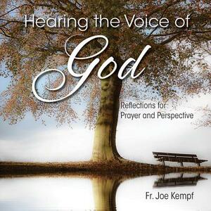 Hearing the Voice of God: Reflections for Prayer and Perspective by Joe Kempf