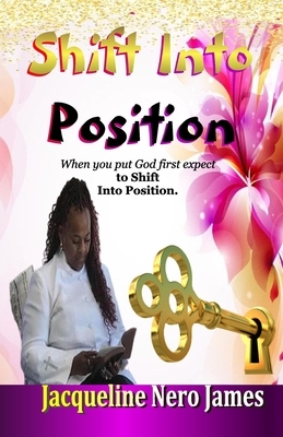 Shift Into Position by Jaqueline N. James