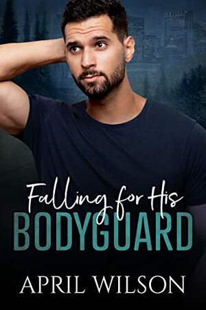 Falling for His Bodyguard by April Wilson