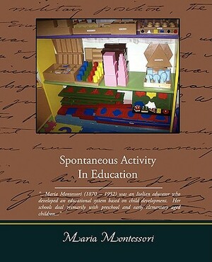 Spontaneous Activity in Education by Maria Montessori