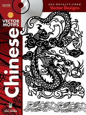 Chinese Vector Motifs: 300 Royalty-Free Vector Designs [With CDROM] by Alan Weller