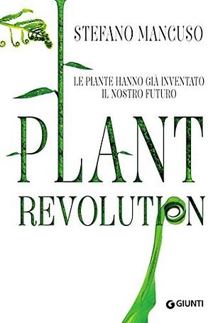 Plant Revolution: Le piante hanno già inventato il nostro futuro by Stefano Mancuso