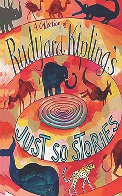 Just so Stories by Rudyard Kipling