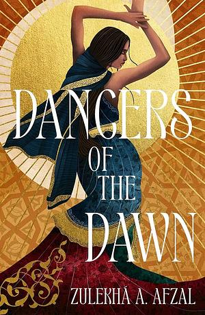 Dancers of the Dawn by Zulekhá A. Afzal