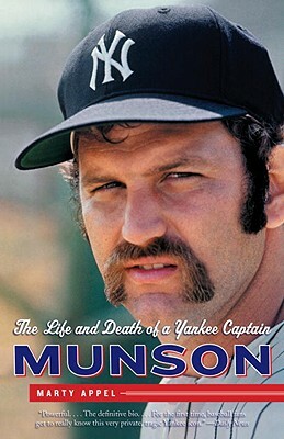 Munson: The Life and Death of a Yankee Captain by Marty Appel