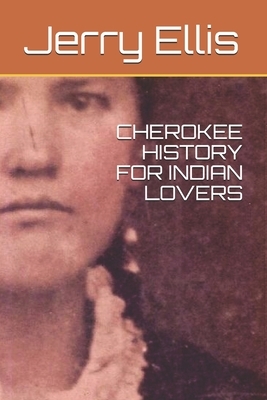 Cherokee History for Indian Lovers by Jerry Ellis