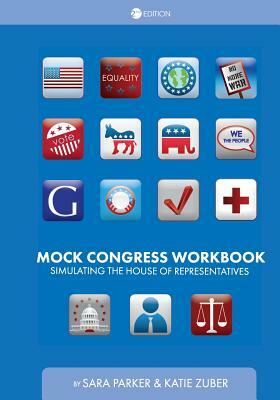 Mock Congress Workbook: Simulating the House of Representatives by Sara Parker, Katherine Zuber
