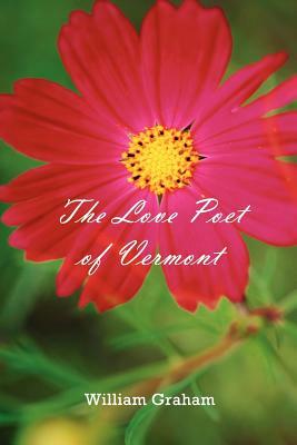 The Love Poet of Vermont by William Graham