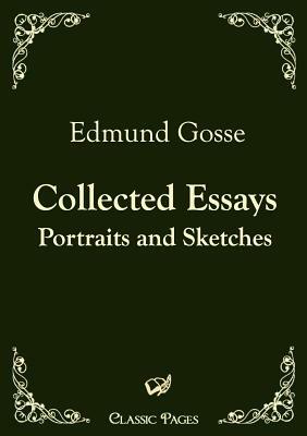 Collected Essays by Edmund Gosse