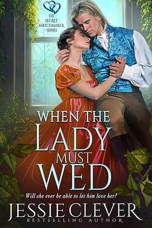 When The Lady Must Wed by Jessie Clever