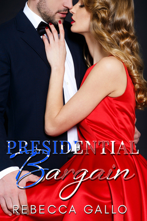 Presidential Bargain (Presidential Promises Duet Book 1) by Rebecca Gallo
