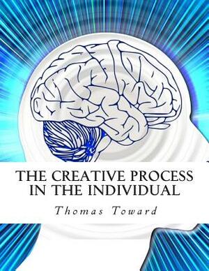 The Creative Process in the Individual by Thomas Toward