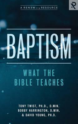 Baptism: What the Bible Teaches by Bobby Harrington, David Young, Renew