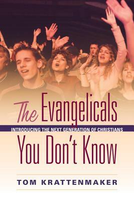 The Evangelicals You Don't Know: Introducing the Next Generation of Christians by Tom Krattenmaker