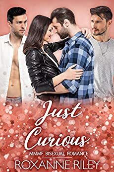 Just Curious: MMMF Bisexual Romance by Roxanne Riley