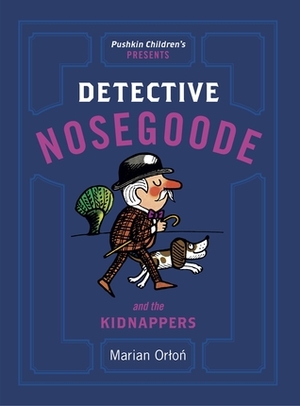 Detective Nosegoode and The Kidnappers by Jerzy Flisak, Eliza Marciniak, Marian Orłoń