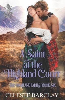 A Saint at the Highland Court by Celeste Barclay