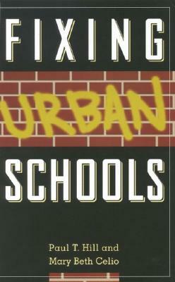 Fixing Urban Schools by Mary Beth Celio, Paul T. Hill
