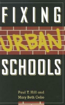 Fixing Urban Schools by Paul T. Hill, Mary Beth Celio