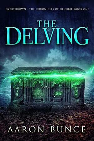 The Delving (Overthrown - The Chronicles of Denoril Book 1) by Aaron Bunce