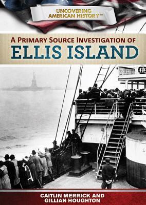 A Primary Source Investigation of Ellis Island by Gillian Houghton, Caitlin Merrick
