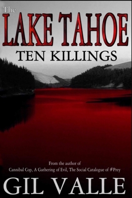 The Lake Tahoe Ten Killings by Gil Valle