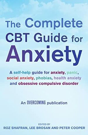 The Complete CBT Guide to Anxiety by Lee Brosan, Peter J. Cooper, Roz Shafran