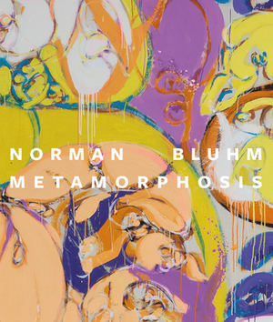 Norman Bluhm: Metamorphosis by Tricia Laughlin Bloom, Jay Grimm