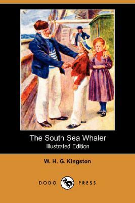 The South Sea Whaler (Illustrated Edition) (Dodo Press) by W. H. G. Kingston, William H. G. Kingston