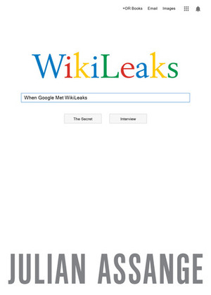 When Google Met Wikileaks by Julian Assange