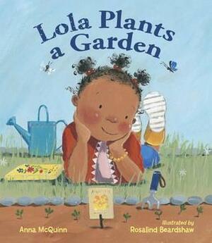 Lola Plants a Garden by Rosalind Beardshaw, Anna McQuinn
