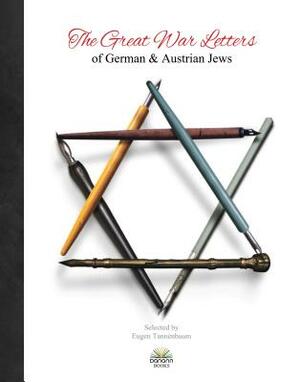 The Great War Letters of German and Austrian Jews by Michael A. O'Neill