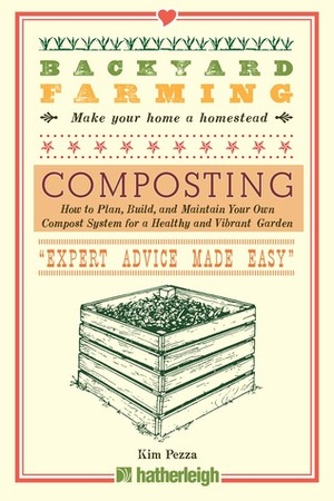 Backyard Farming: Composting: How to Plan, Build, and Maintain Your Own Compost System for a Healthy and Vibrant Garden by Kim Pezza