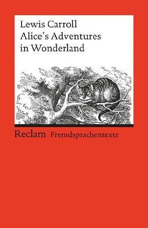 Alice's Adventures in Wonderland: Reclams Rote Reihe – Fremdsprachentexte by John Tenniel, Dietrich Klose, Lewis Carroll