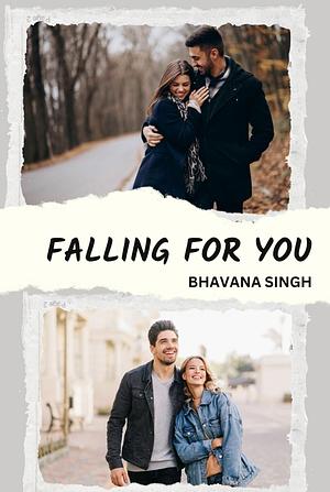 FALLING FOR YOU by Bhavana Singh