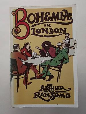 Bohemia in London by Arthur Ransome, Arthur Ransome