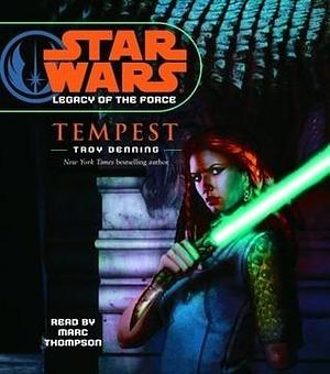 Star Wars: Legacy of the Force: Tempest: Book 3 by Troy Denning, Troy Denning, Marc Thompson