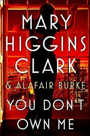 You Don't Own Me by Mary Higgins Clark, Alafair Burke