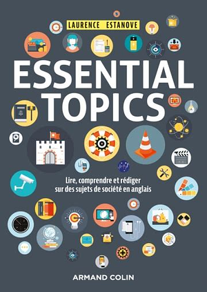 Essential topics: lire, comprendre et rédiger sur des sujets de société en anglais by Laurence Estanove
