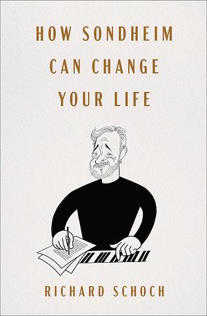 How Sondheim Can Change Your Life by Richard Schoch