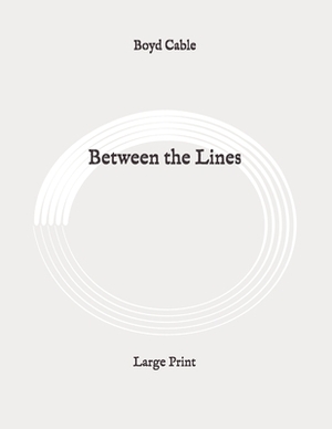 Between the Lines: Large Print by Boyd Cable