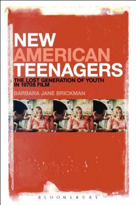 New American Teenagers: The Lost Generation of Youth in 1970s Film by Barbara Jane Brickman