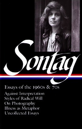 Essays of the 1960s & 70s: Against Interpretation / Styles of Radical Will / On Photography / Illness as Metaphor / Uncollected Essays by Susan Sontag, David Rieff