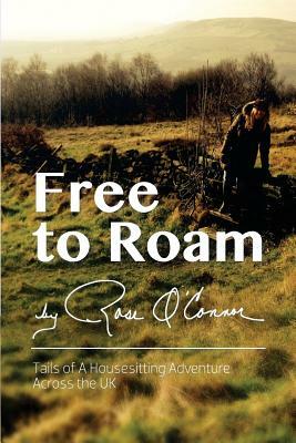 Free To Roam: Tails of a Housesitting Adventure Across the UK by 