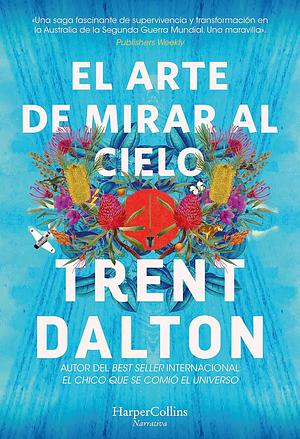 El arte de mirar al cielo by Trent Dalton