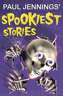 Paul Jennings' Spookiest Stories by Paul Jennings